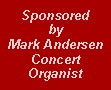 Sponsored by Mark Andersen, Concert Organist